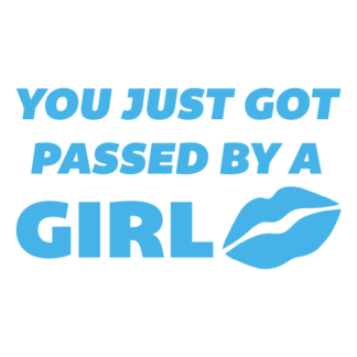You Just Got Passed By A Girl Decal (Baby Blue)